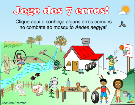 Jogo dos 7 erros - Clique aqui e conheça alguns erros comuns no combate ao mosquito Aedes aegypti