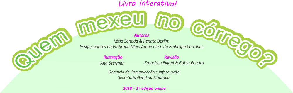 Quem mexeu no córrego? Livro interativo, com textos de Káthia Sonoda e Renato Berlim, e desenhos de Ana Szerman